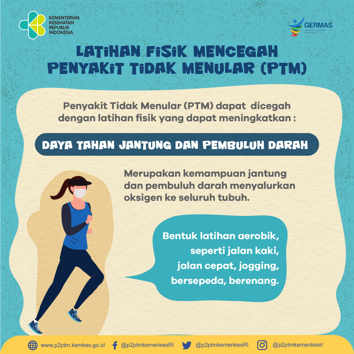 Latihan fisik dapat mencegah Penyakit Tidak Menular (PTM). Salah satu manfaat latihan fisik yaitu meningkatkan daya tahan jantung dan pembuluh darah.