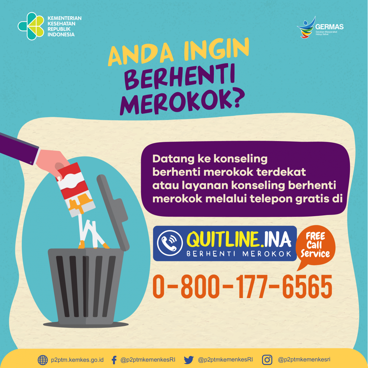 Apakah Anda ingin berhenti merokok? Hubungi Layanan Konsultasi Berhenti Merokok QUITLINE.INA di 0-800-177-6565 (free call service)