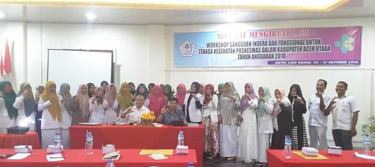 Workshop Gangguan Indera dan Fungsional untuk tenaga kesehatan Puskesmas dalam Kabupaten Aceh Utara'